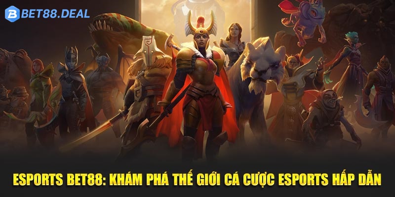 Esports-Bet88-Kham-Pha-The-Gioi-Ca-Cuoc-Esports-Hap-Dan.jpg