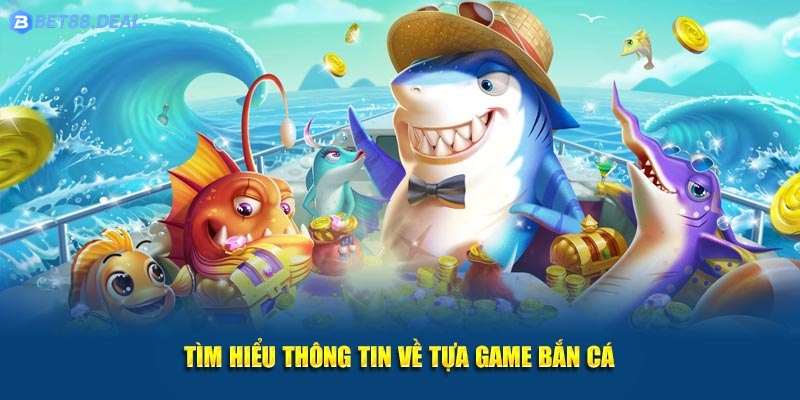 Tim-hieu-thong-tin-ve-tua-game-ban-ca.jpg