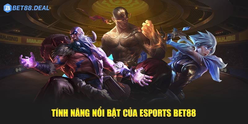 Tinh-nang-noi-bat-cua-Esports-Bet88.jpg