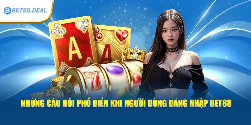 nhung-cau-hoi-pho-bien-khi-nguoi-dung-dang-nhap-bet88.jpg